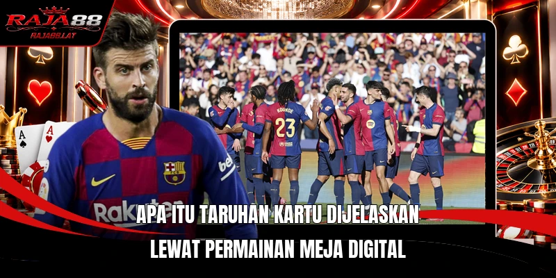 Apa itu taruhan kartu dijelaskan lewat permainan meja digital