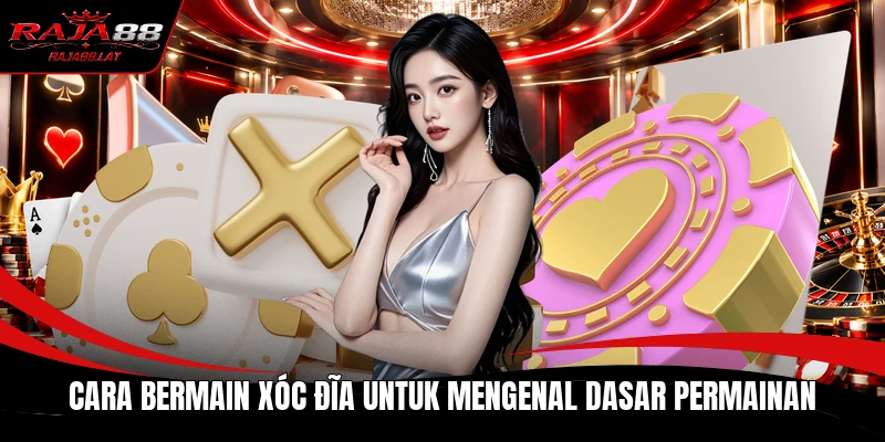 Cara Bermain Xóc Đĩa untuk mengenal dasar permainan
