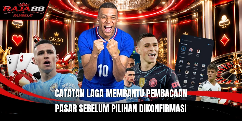 Catatan laga membantu pembacaan pasar sebelum pilihan dikonfirmasi