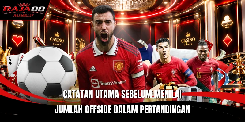 Catatan utama sebelum menilai jumlah offside dalam pertandingan