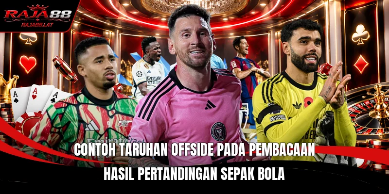 Contoh Taruhan Offside pada pembacaan hasil pertandingan sepak bola