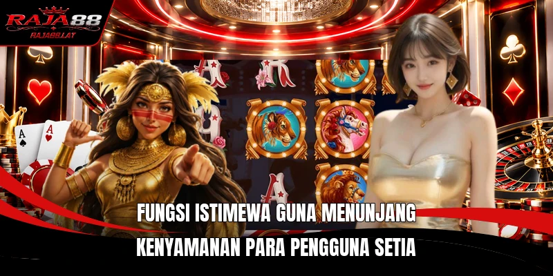 Fungsi istimewa guna menunjang kenyamanan para pengguna setia