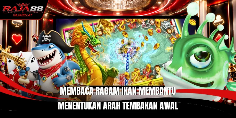 Membaca ragam ikan membantu menentukan arah tembakan awal
