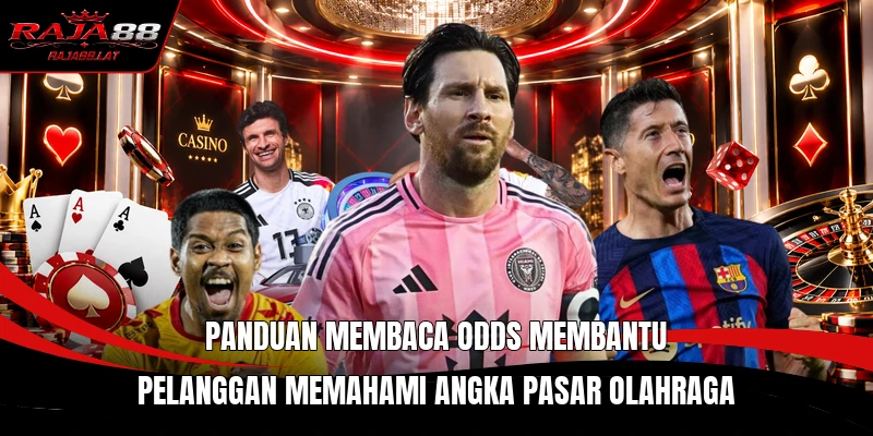 Panduan membaca odds membantu pelanggan memahami angka pasar olahraga