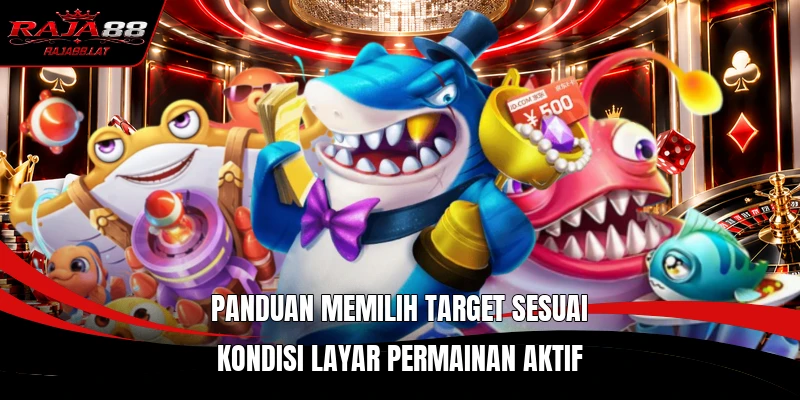 Panduan memilih target sesuai kondisi layar permainan aktif