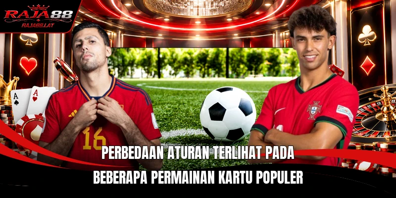 Perbedaan aturan terlihat pada beberapa permainan kartu populer