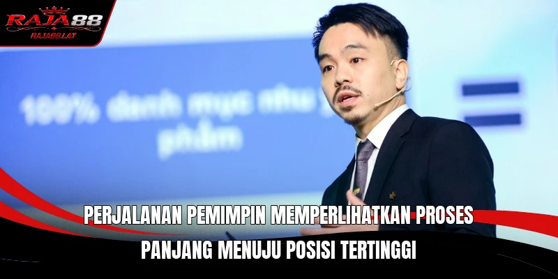Perjalanan pemimpin memperlihatkan proses panjang menuju posisi tertinggi