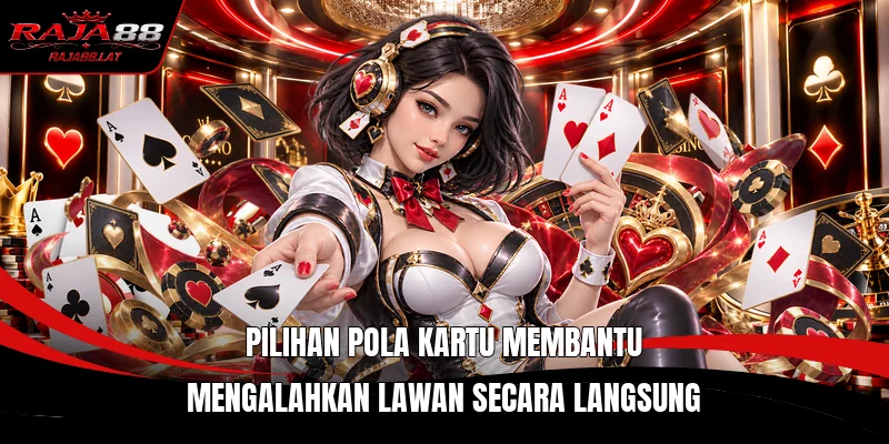 Pilihan pola kartu membantu mengalahkan lawan secara langsung