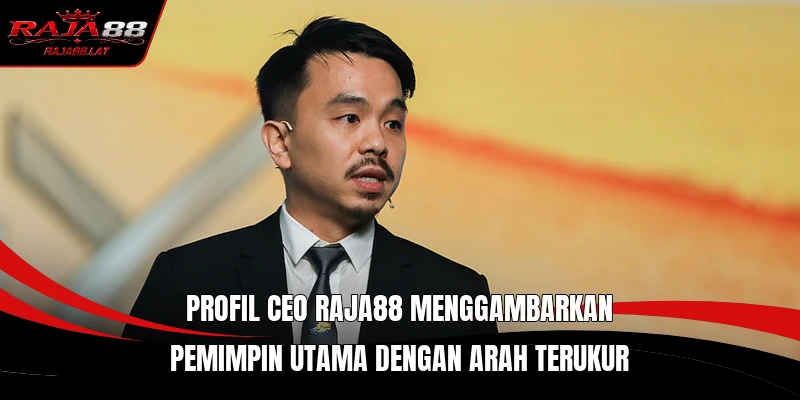 Profil CEO RAJA88 menggambarkan pemimpin utama dengan arah terukur
