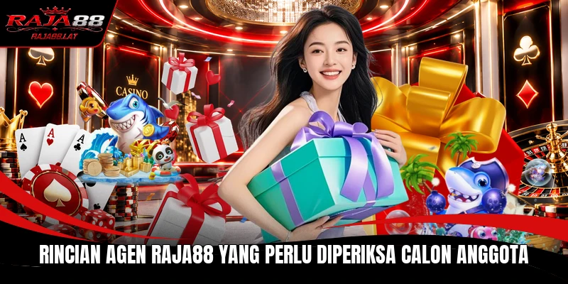 Rincian agen RAJA88 yang perlu diperiksa calon anggota
