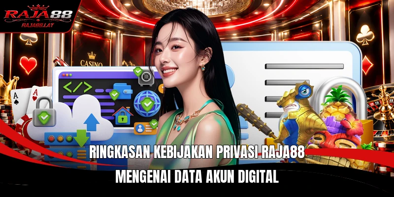 Ringkasan kebijakan privasi RAJA88 mengenai data akun digital