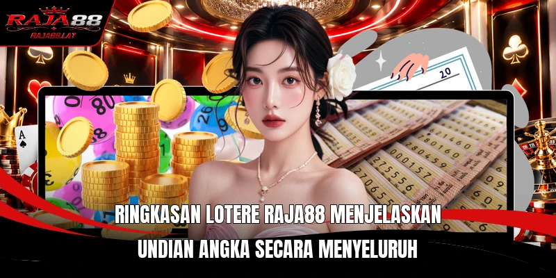 Ringkasan Lotere RAJA88 menjelaskan undian angka secara menyeluruh