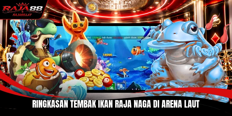 Ringkasan Tembak Ikan Raja Naga di arena laut