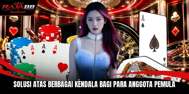 Solusi atas berbagai kendala bagi para anggota pemula