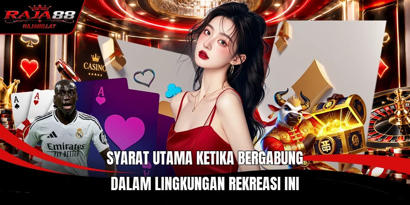 Syarat utama ketika bergabung dalam lingkungan rekreasi ini